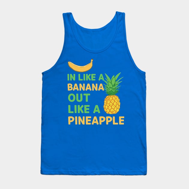 in like a banana out like a pineapple Tank Top by MerlinsAlvarez